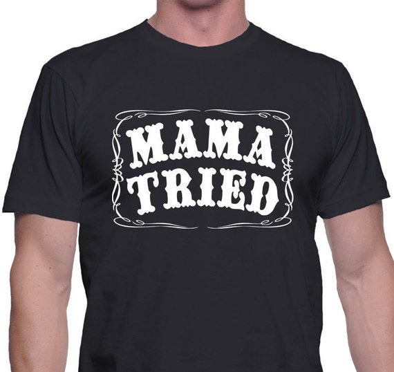 Mama Tried Men T-shirt Mama Tried Shirt Gift by Dichkatashop