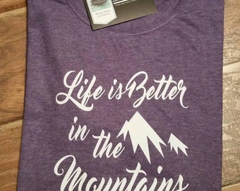 Life is better in the mountains shirt. Colorado shirt. Vacation shirt. Mountain shirt. Fun Shirt.