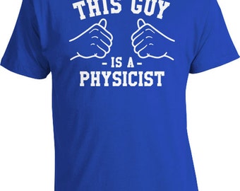 This Guy Is A Physicist Shirt Science T Shirt Profession TShirt Physics Shirt Geek Gifts For Nerds Occupation Shirt Mens Tee TGW-10