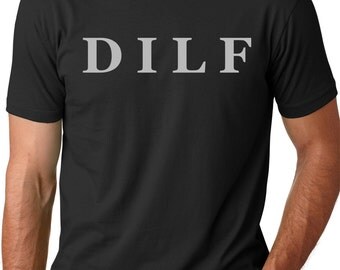 DILF funny T-shirt humor gift Tee