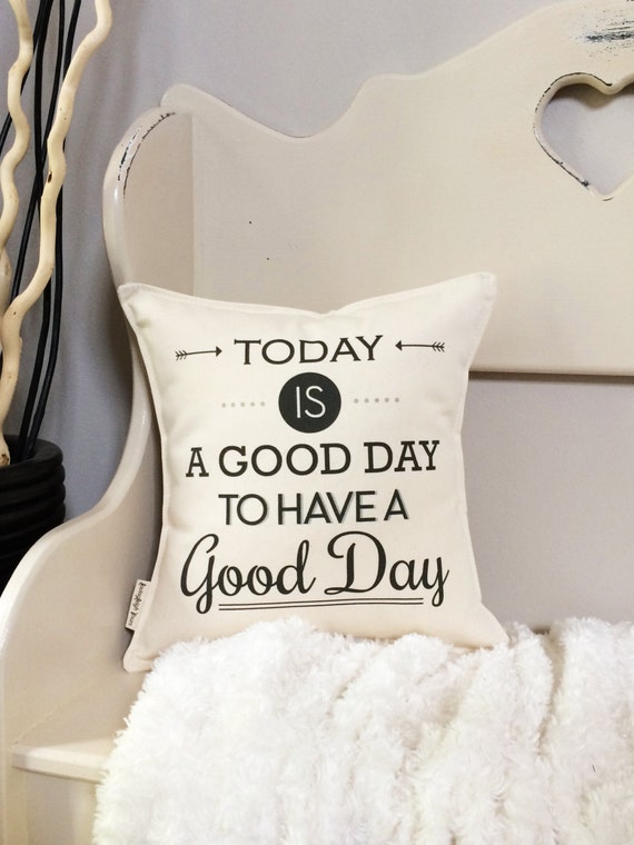 12 Today Is A Good Day To Have A Good Day Pillow