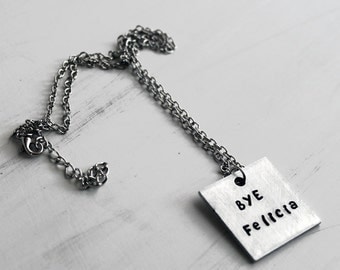 Bye Felicia Necklace, Bye Felicia Hand stamped Engraved Jewelry
