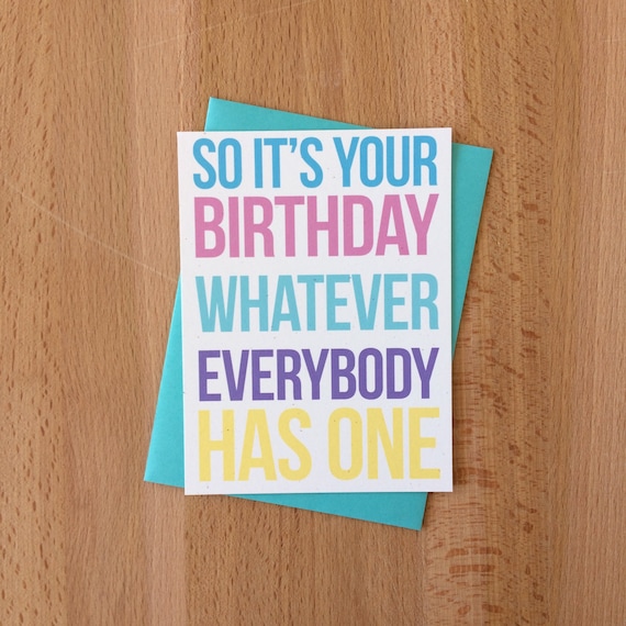 Snarky Happy Birthday Card So It's Your Birthday