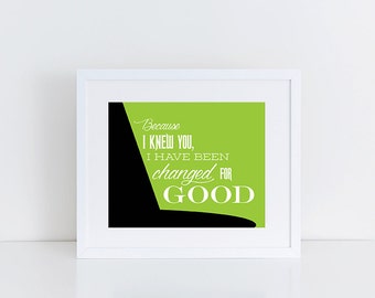 Wicked the Musical, I Have Been Changed For Good, Broadway Musical Art, Because I Knew You, Mentor Gift, 8x10 Instant Download Printable
