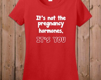 Pregnant Halloween Costume Maternity T Shirt Pregnancy Announcement shirt It's not the preganancy hormones, it's you Funny Christmas shirt