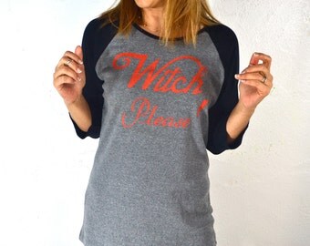 Witch, please. Women's Halloween T Shirts. T Shirts. Women's Clothing. Women Cotton Clothing. Womens's Raglan Shirts. Baseball Raglan Shirts