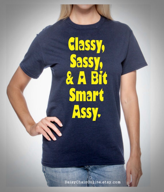 Funny T Shirt Classy Sassy And A Bit Smart By Daisychainonline 0272