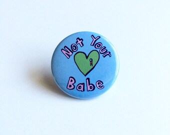 Not Your Babe Pinback Button, Not Your Babe Pin, Not Your Babe button, Girl Power Pin, Feminist Pin, Feminism Pin, Heart Pin, Babe Pin