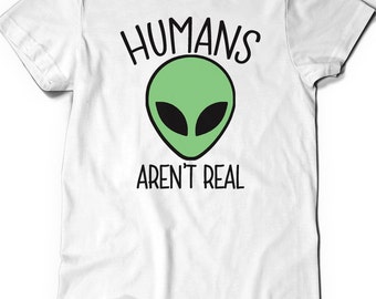 Alien Shirt Humans Aren't Real Tee Tshirt T-Shirt T Shirt Ladies Mens Gift Science Outer Space Geek Nerd Ufo Geekery Hipster Alien Head Face