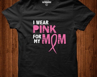I Wear Pink For My Mom, Breast Cancer Awareness, Breast Cancer Shirt, Breast Cancer Survivor, Breast Cancer Gift, Support Breast Cancer