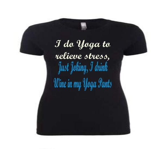 I do Yoga to Releive Stress-Just Joking I drink Wine by LCWear13