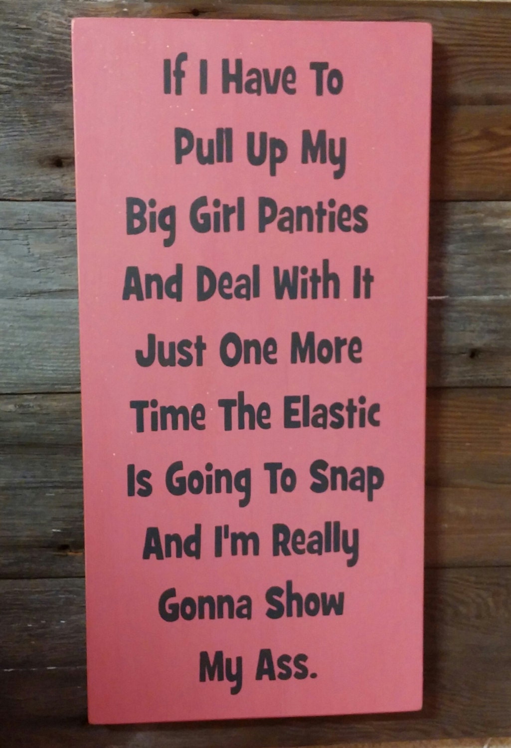 If I Have To Pull Up My Big Girl Panties Just One More Time