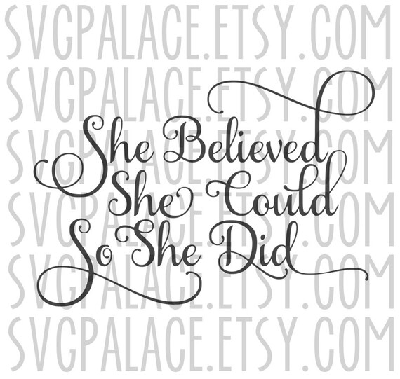 She Believed She Could So She Did. SVG File. Inspirational