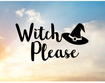 Witch Please SVG Cut File for Cutting Machine, Create Personalized Shirts, Decals, or Mugs