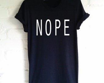 NOPE T-Shirt. Not Today. Nope Shirt. Tumblr Shirt. Funny Tshirt. Unisex T-Shirt. Teen Fashion. Teen Shirt. College Shirt