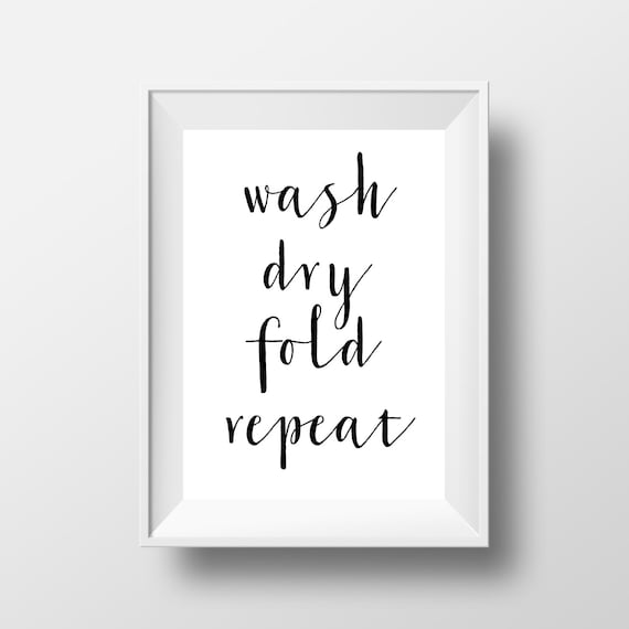 Wash Dry Fold Repeat Laundry Room Laundry Room Decor