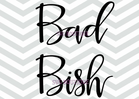 Download Bad Bish SVG, Quote Svg, Vector Cutting File, Cut Files ...