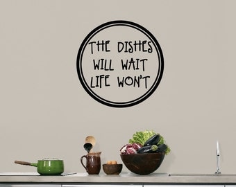 The Dishes Will Wait Life Won't - Kitchen Wall Decals