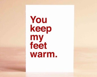 Funny Valentine Card - Anniversary Card - Funny Card - You keep my feet warm.