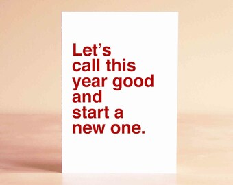 Funny Holiday Card - Funny New Years Card - Best Friend Holiday Card - Let's call this year good and start a new one.