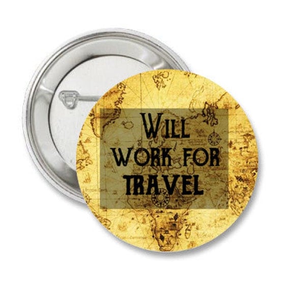 Will Work for Travel Quote 1.25'' Pinback Button or Magnet