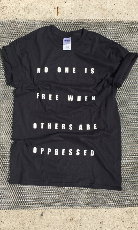 No One Is Free When Others Are Oppressed by jotxwear on Etsy