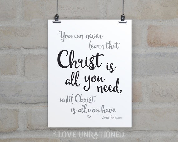 Corrie Ten Boom quote Christ is all you need by loveunrationed