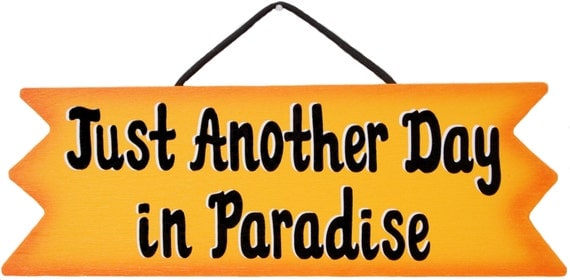 Just another day in Paradise-Sign