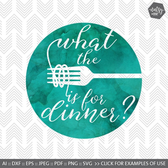 SVG files for Cricut What the Fork is for Dinner by nutsyandme