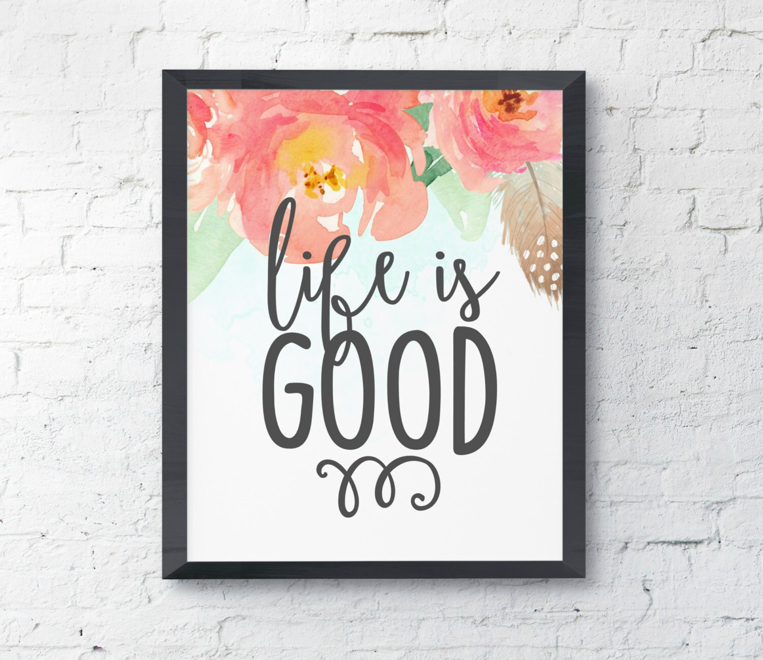 Life Is Good Watercolor Floral Uplifting Typography Printable