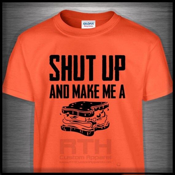 shut up and make me a sandwich t shirt by shut up and make me a sandwich t shirt by