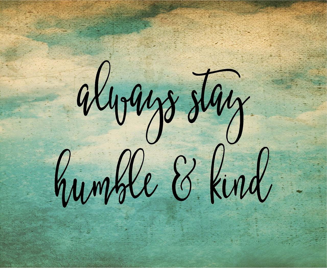 Always Stay Humble and Kind Inspirational Wood Sign or Canvas