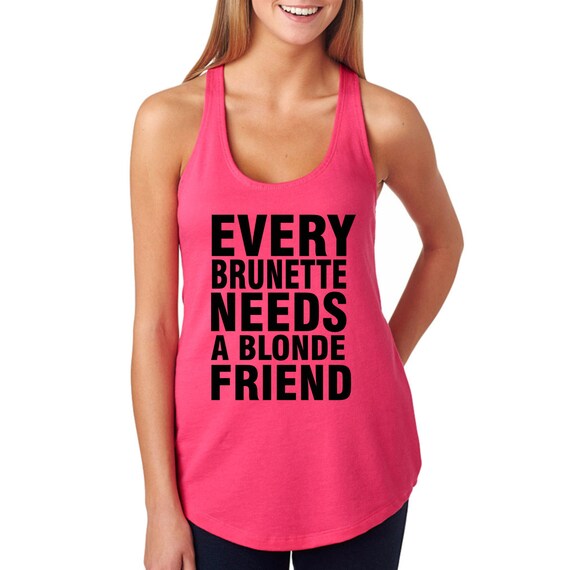 Every Brunette Needs A Blonde Friendt Shirt Tank Top By Fitclub 