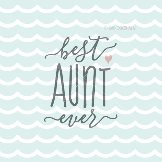 Download Best Aunt Ever SVG Vector file. So many uses Cricut Explore