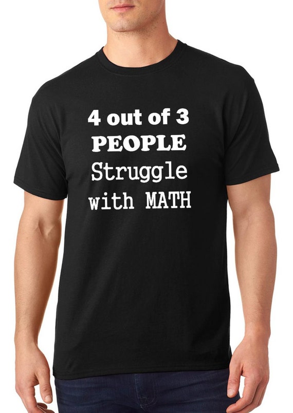 4 out of 3 people struggle with math t shirt funny t shirt