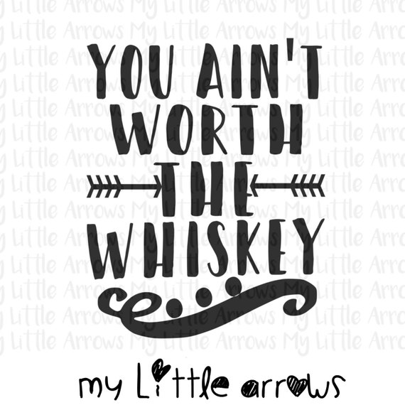 Download You ain't worth the whiskey SVG DXF EPS png Files for
