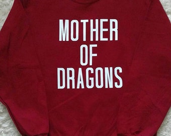 MOTHER OF DRAGONS ---Game of Thrones inspired sweatshirt/t-shirt