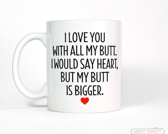 Boyfriend Gift | I Love You All My Butt Coffee Mug-Anniversary Gift for Boyfriend Mug-Mens Gift-Funny Gift for Him-Anniversary Gift for Men