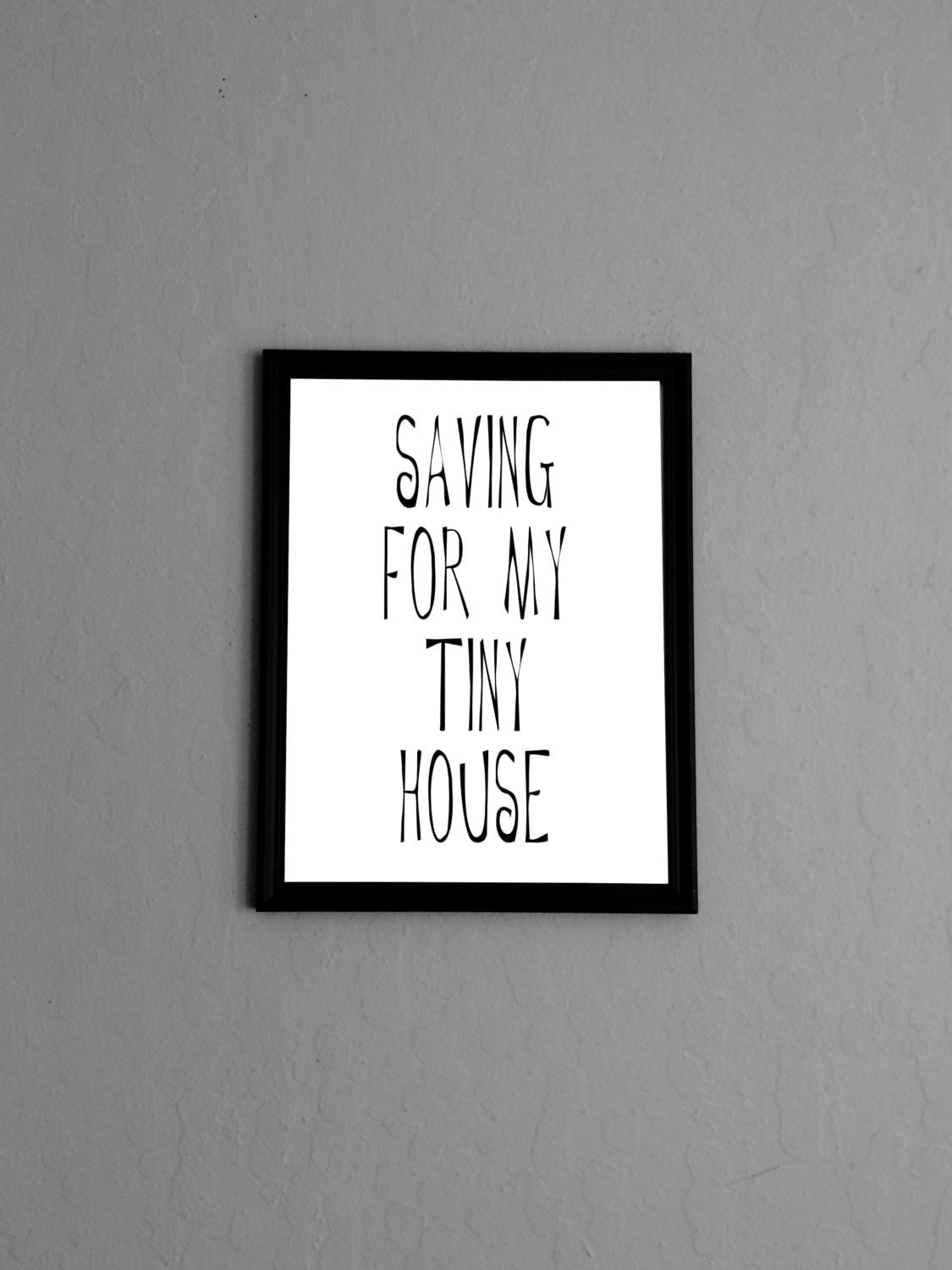 Saving for my Tiny  House  Quote Wall Print Tiny  House 