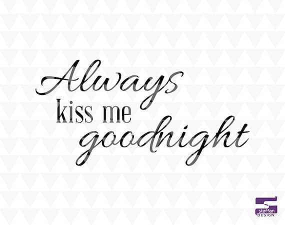 Always Kiss Me Goodnight Svg Pdf Jpeg Cricut Downloads 1684