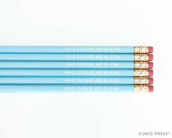 have courage and be kind pencils