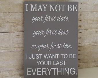 Anniversary Gift for Men - Anniversary Gift for Her - Valentine's Day - Rustic Wood Sign - I May Not Be Your First © no marriage line