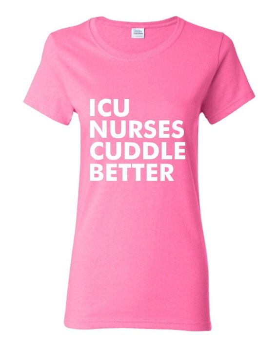 ICU NURSES CUDDLE Better T-Shirt Shirt For Men Or by WindyCityTees