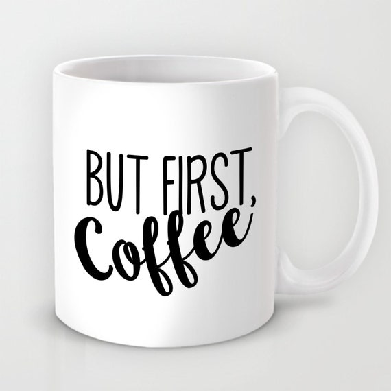 But First Coffee Coffee Mug Funny Coffee Mug by CGAINSTUDIO