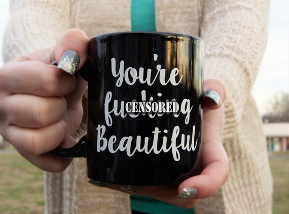 you're fucking beautiful motivating funny coffee mug - quote mug best friend gift for her - customized mature adult inappropriate humor cup