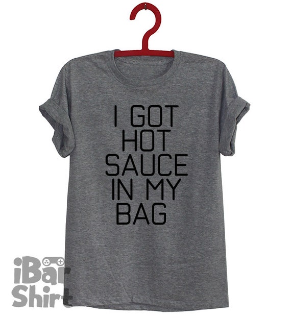 I Got Hot Sauce In My Bag Shirt Sale Funny Shirts By Ibargameshirt 