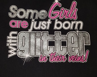 Items similar to Some girls are just born with glitter in their veins ...