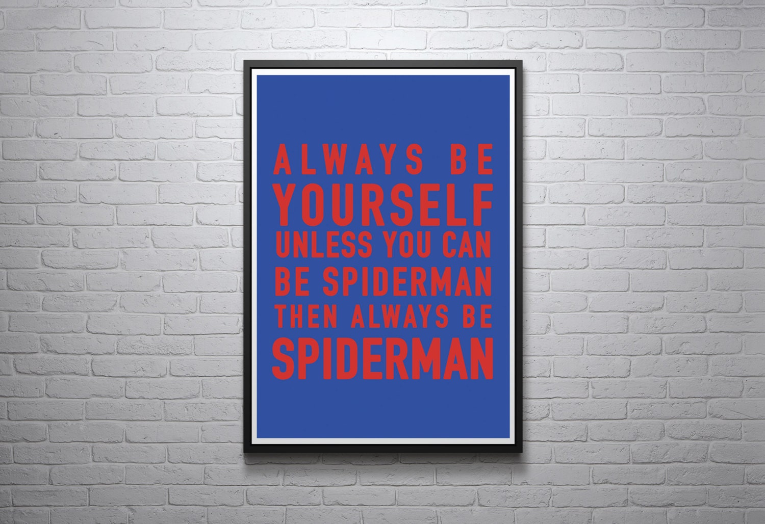 Always Be Yourself Unless You Can Be Spiderman Then Always Be