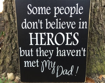 Christmas For Dad ~ Military Sign ~ Some People Don't Believe In Heroes Custom Wood Sign ~ Hero Sign ~ Solider Sign ~ Military Dad ~ Daddy