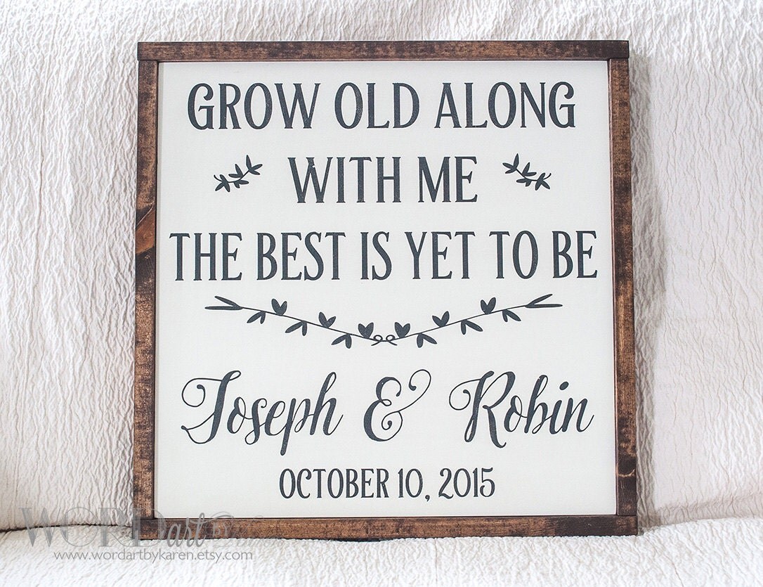 Grow old along with me the best is yet to be by WORDartbyKaren